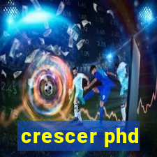 crescer phd